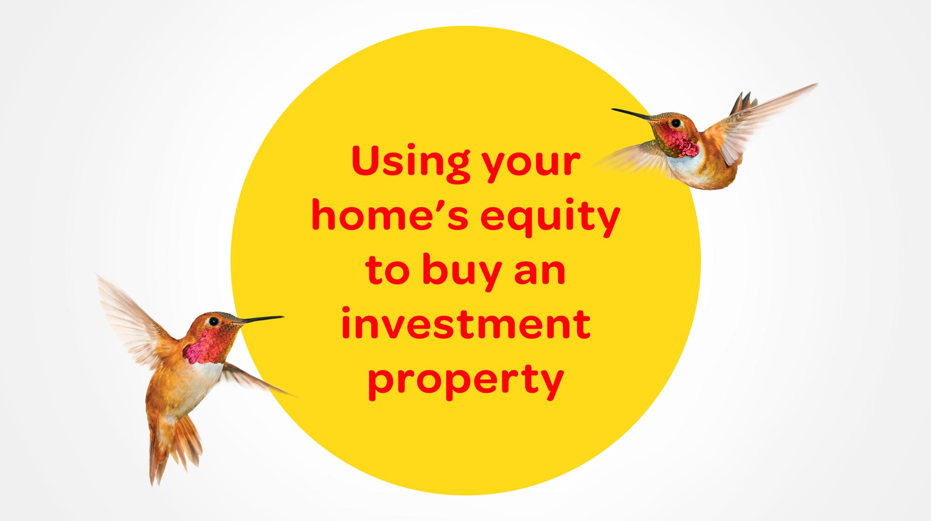 Using your home's equity to buy an investment property - copy